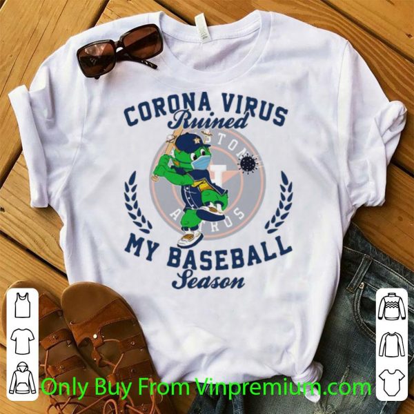 Hot Houston Astros Corona Virus Ruined My Baseball Season shirt