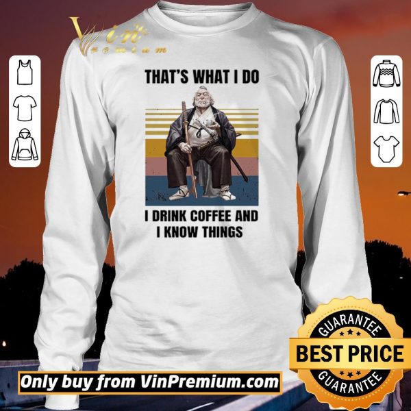 Official Silviu Sadoschi That's What I Do I Drink Coffee And I Know Things Vintage shirt sweater