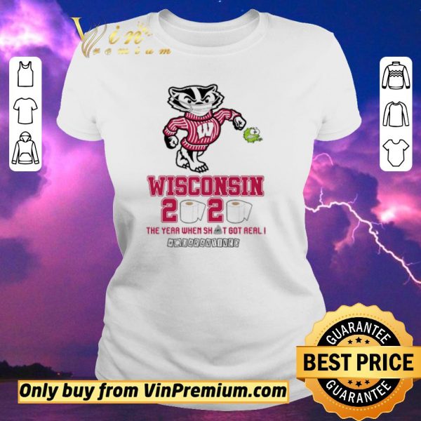 Awesome Wisconsin Badgers 2020 the year when shit got real #quarantined shirt sweater
