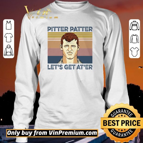 Official Pitter Patter Let's Get At'er Vintage shirt sweater