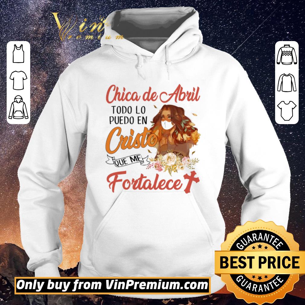 394fb6e8 awesome chica de abril todo lo puedo en cristo que me fortalece shirt sweater 4 - Awesome Chica De Abril Todo Lo Puedo En Cristo Que Me Fortalece shirt sweater