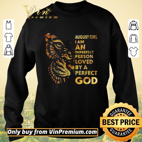 Awesome Tiger And Butterfly August Girl I Am An Imperfect Person Loved By A Perfect God shirt sweater