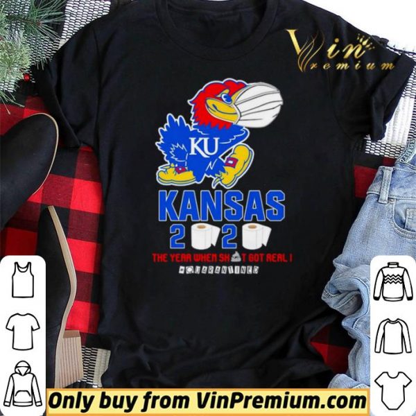 Kansas Jayhawks 2020 the year when shit got real #quarantined shirt sweater