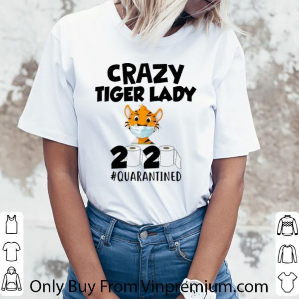 Original Crazy Tiger Lady 2020 #Quarantined Covid-19 shirt