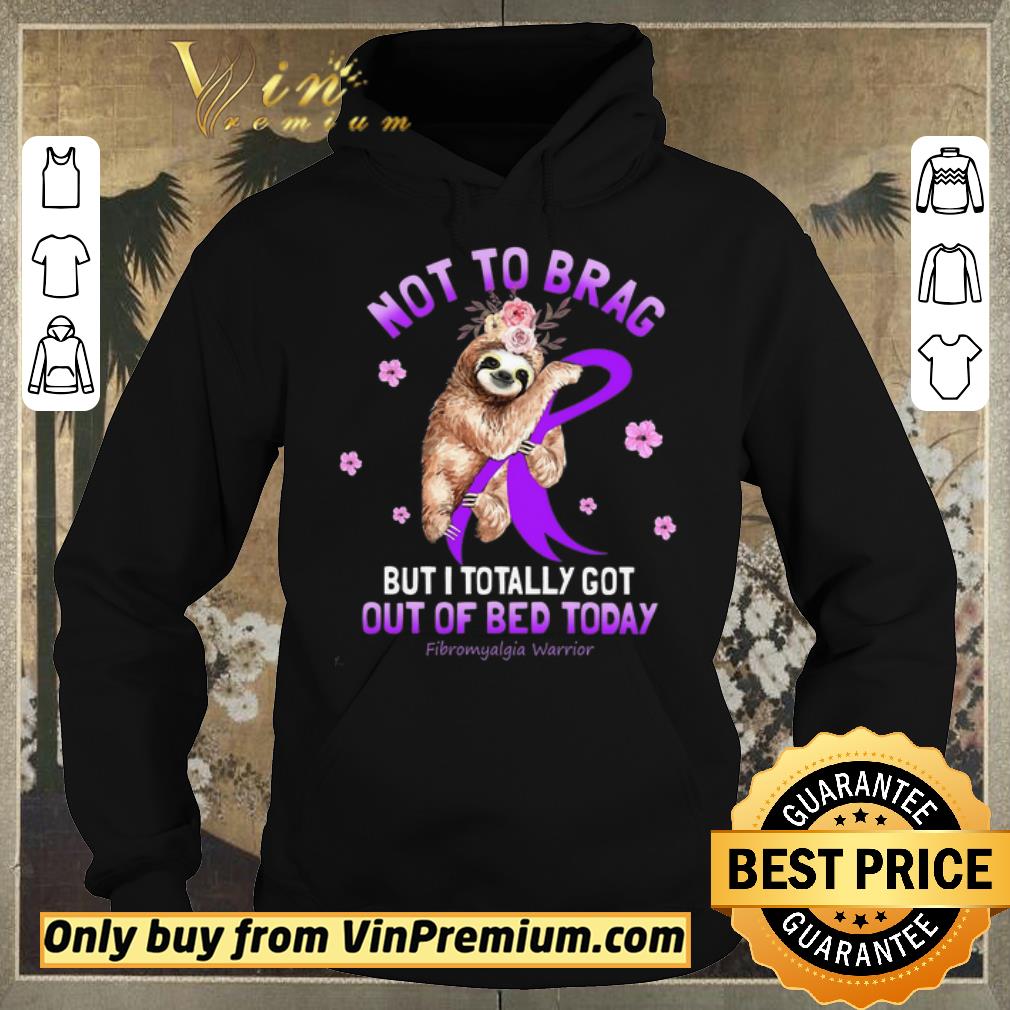 3ac12fa8 pretty sloth not to brag but i totally got out of bed today fibromyalgia warrior shirt sweater 4 - Pretty Sloth Not To Brag But I Totally Got Out Of Bed Today Fibromyalgia Warrior shirt sweater
