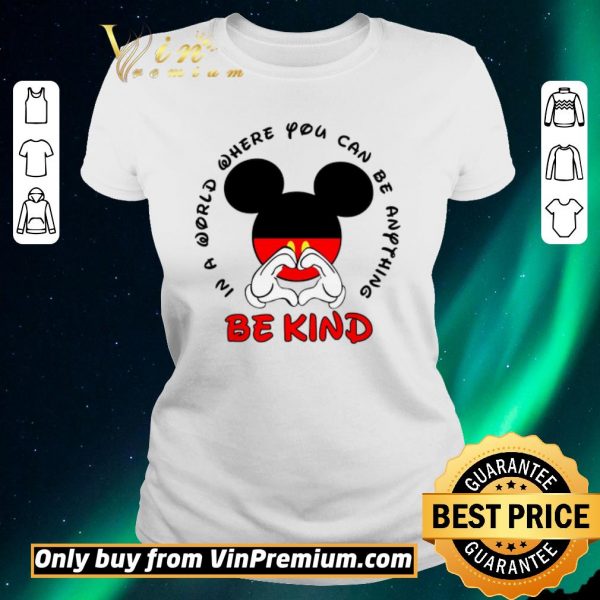 Original Mickey Mouse In A World Where You Can Be Anything Be Kind shirt sweater