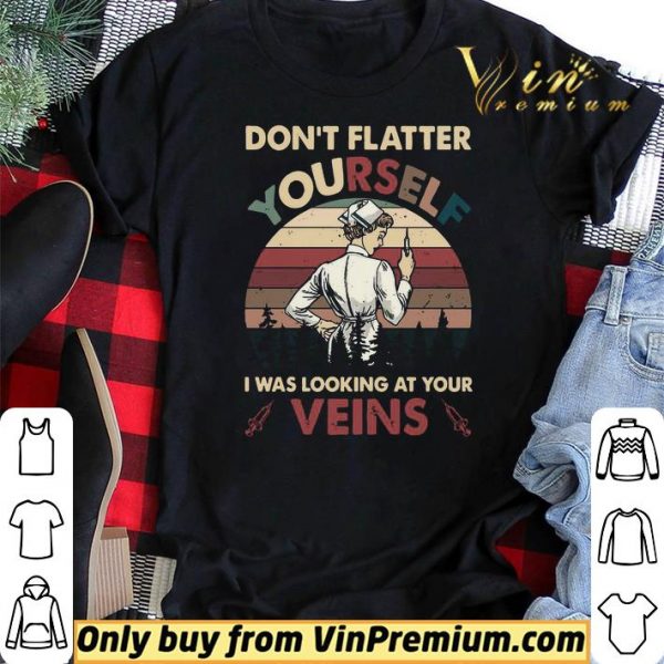 Dont Flatter Yourself I Was Looking At Your Veins vintage shirt sweater