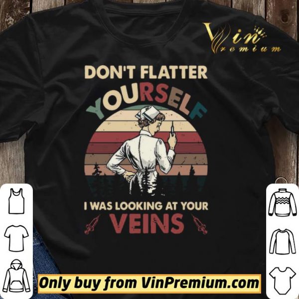 Dont Flatter Yourself I Was Looking At Your Veins vintage shirt sweater