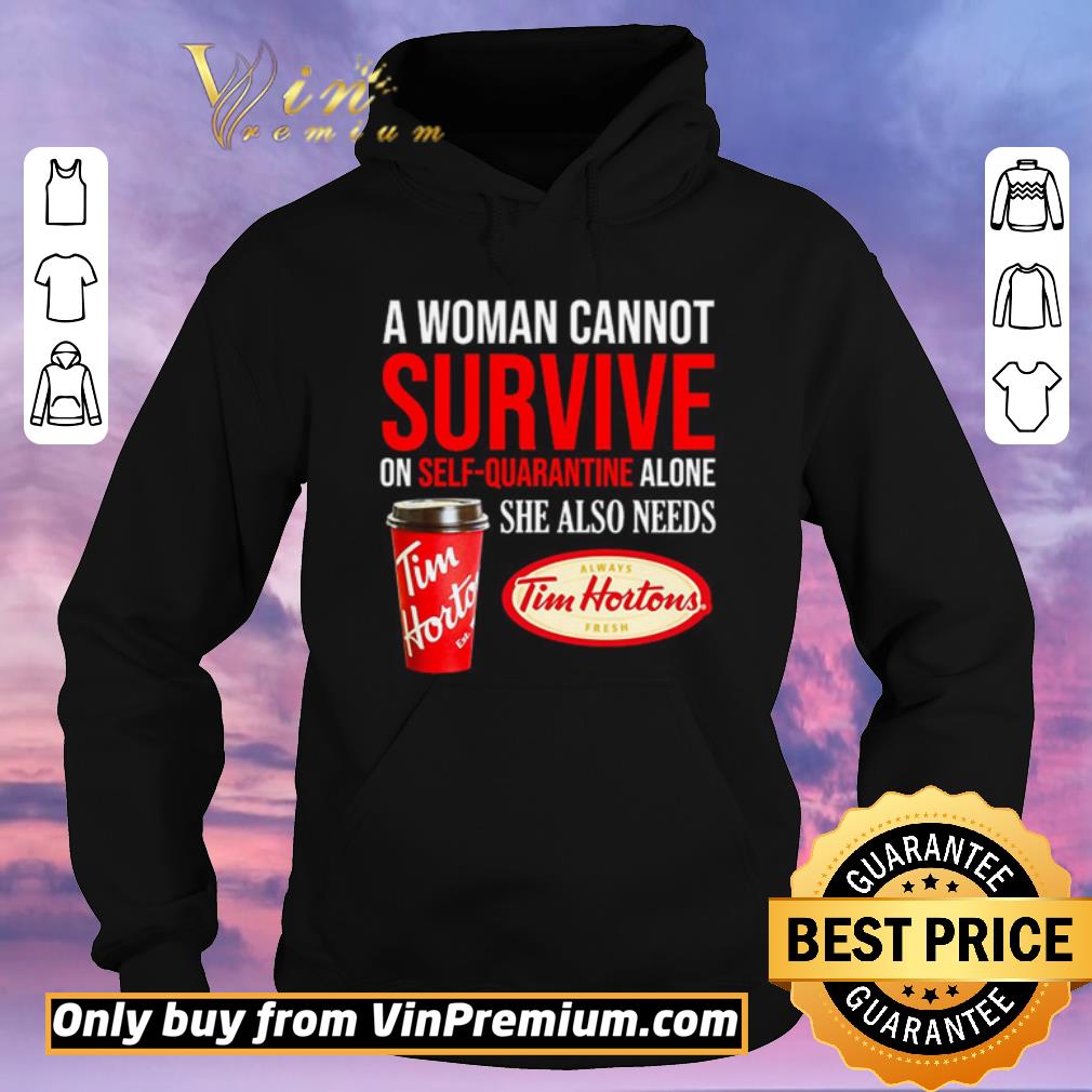 3cba5012 pretty a woman cannot survive on self quarantine alone she also needs tim hortons shirt sweater 4 - Pretty A woman cannot survive on self-quarantine alone she also needs Tim Hortons shirt sweater