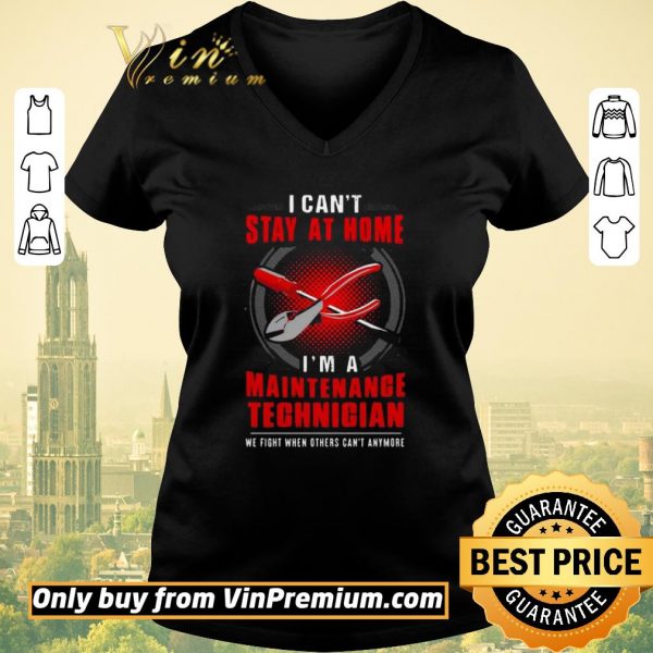 Top I can’t stay at home I’m a Maintenance Technician shirt sweater