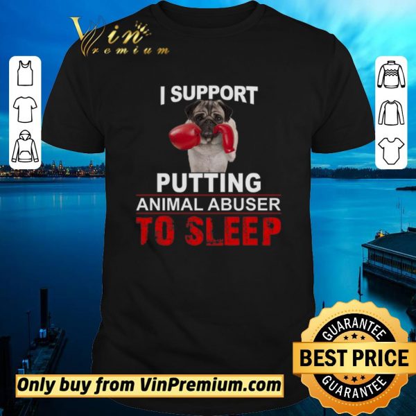 Official I Support Putting Animal Abusers To Sleep shirt sweater