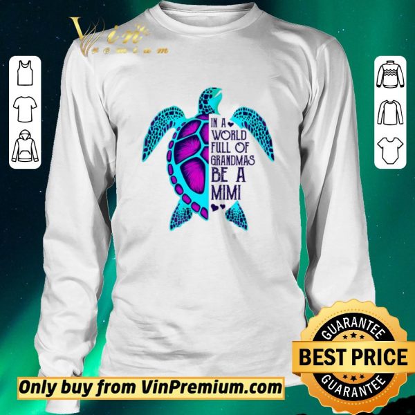 Official Turtle In A World Full Of Grandmas Be A Mimi shirt sweater