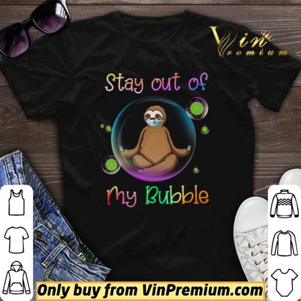 Sloth Mask Stay Out Of My Bubble Coronavirus shirt sweater