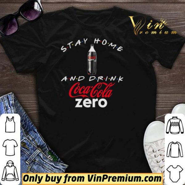 Stay home and drink Coca Cola Zero shirt sweater