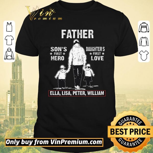Nice Father Son's First Hero Daughter's First Love Ella Lisa Peter William shirt sweater
