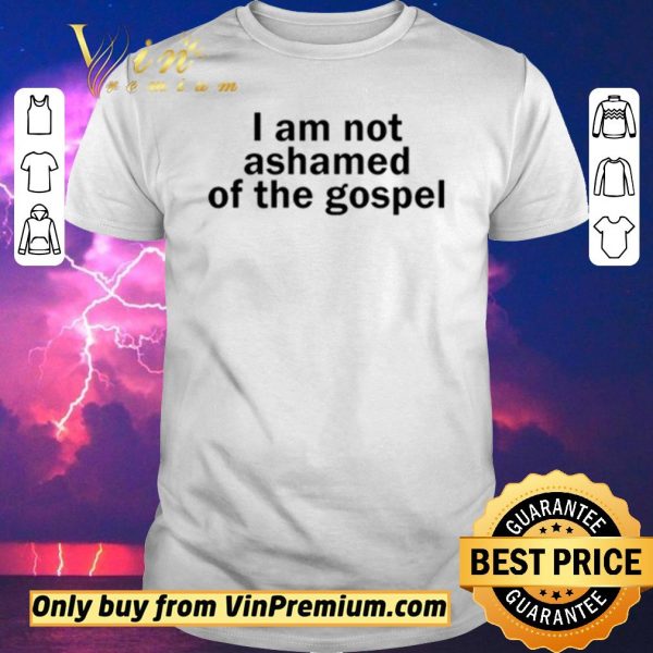 Premium I am not ashamed of the gospel shirt sweater