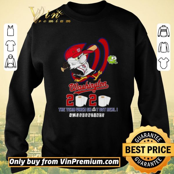 Funny Washington Nationals 2020 the year when shit got real #quarantined shirt sweater