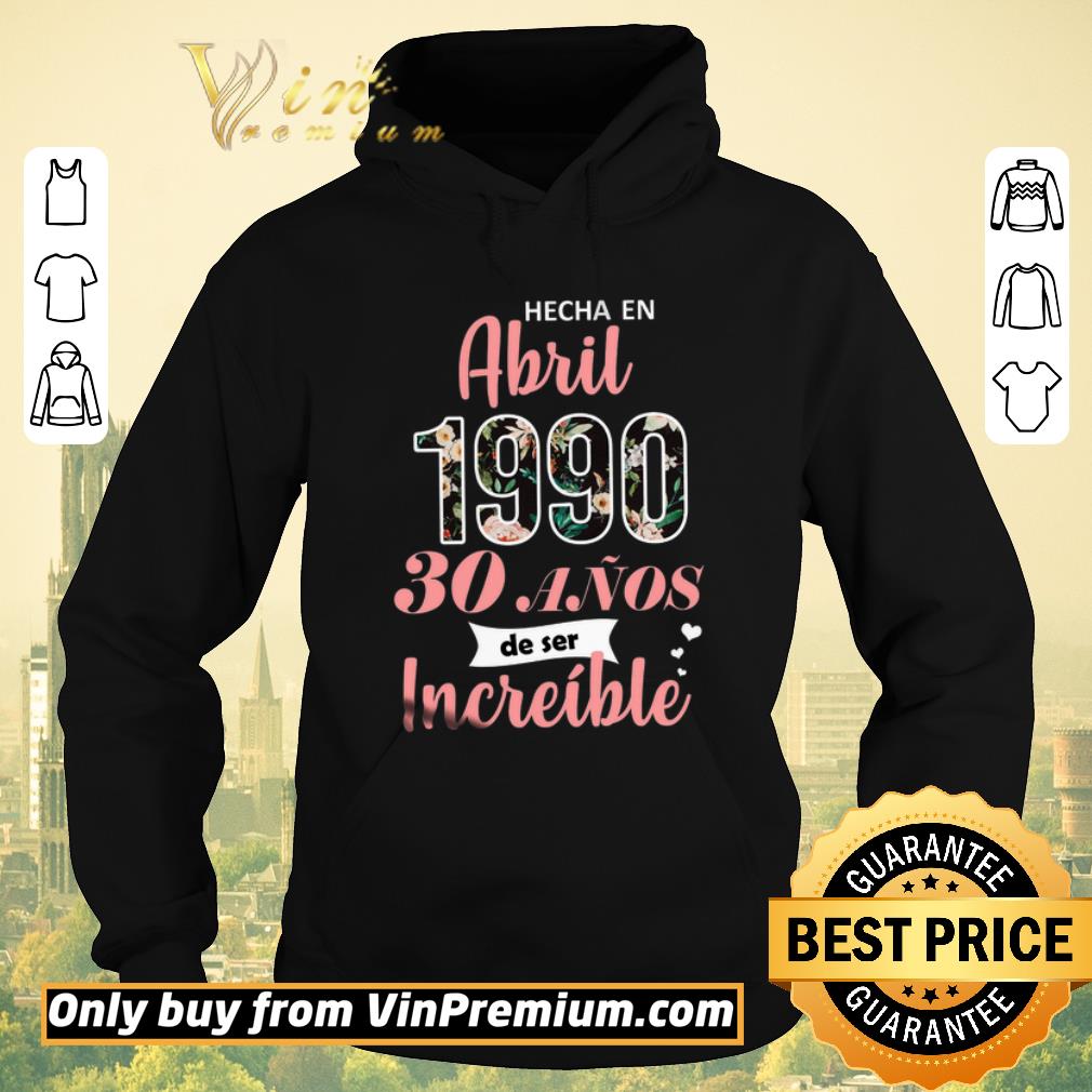 45fecdd6 top hecha en abril 1990 30 anos de ser increible shirt sweater 4 - Top Hecha En Abril 1990 30 Anos De Ser Increible shirt sweater