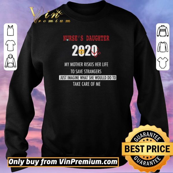 Funny Nurse’s daughter 2020 my mother riskis her life to save strangers shirt sweater