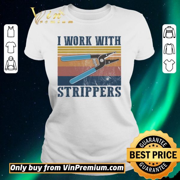 Nice I Work With Strippers Vintage shirt sweater