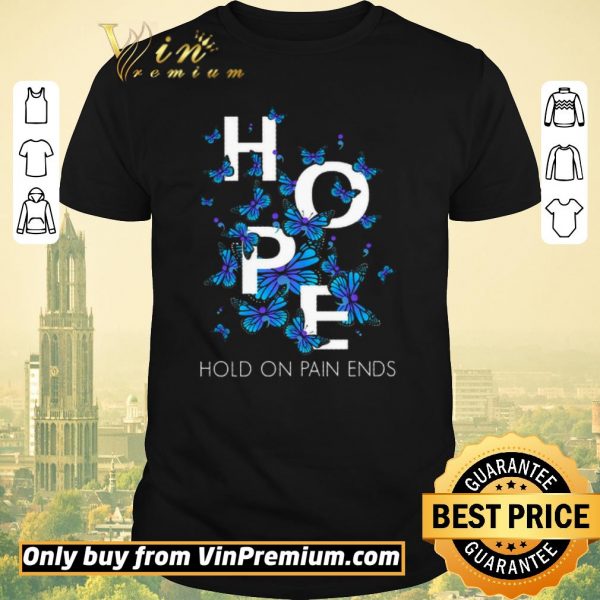Nice Butterfly Hope Hold On Pain Ends shirt sweater