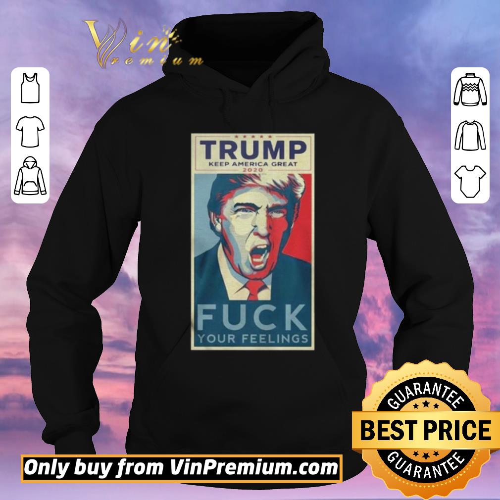 Pretty Trump Keep America Great 2020 Fuck Your Feelings Shirt shirt sweater 46c6b214 pretty trump keep america great 2020 fuck your feelings shirt shirt sweater 4 - Pretty Trump Keep America Great 2020 Fuck Your Feelings Shirt shirt sweater