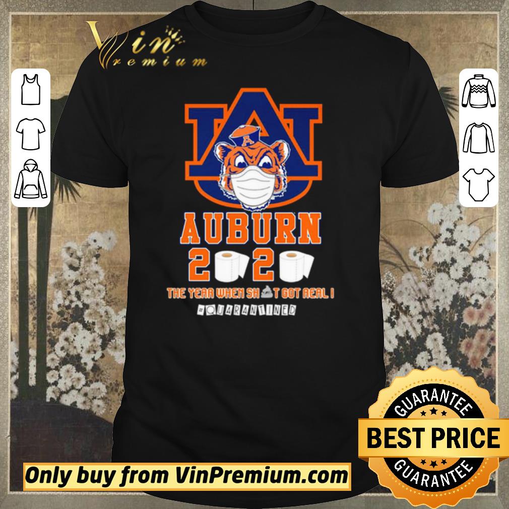 Pretty Auburn Tigers 2020 the year when shit got real #quarantined shirt sweater