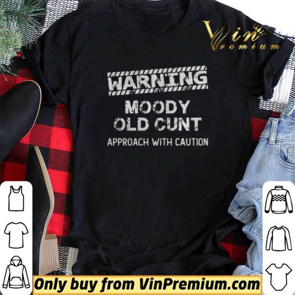 Warning moody old cunt approach with caution shirt sweater