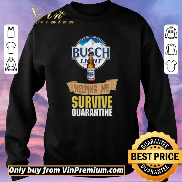 Premium Busch Light helping me survive quarantine shirt sweater