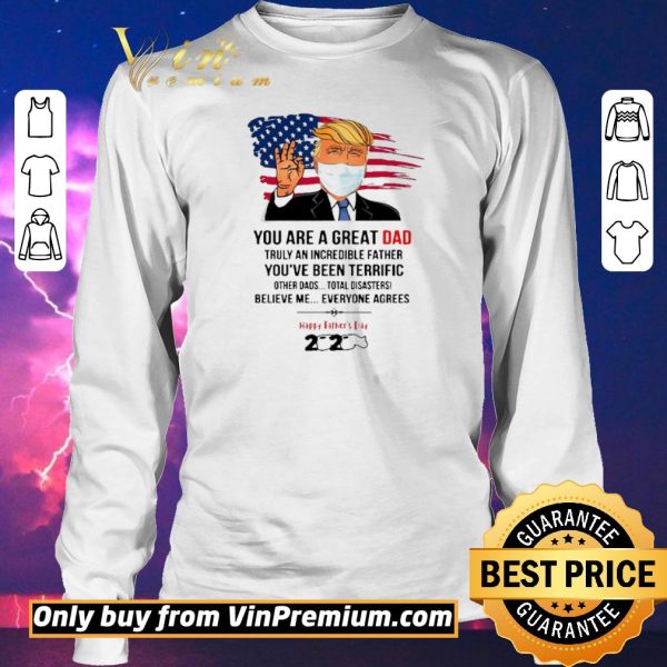 Original You Are A Great Dad Donald Trump Happy Father’s Day 2020 shirt sweater