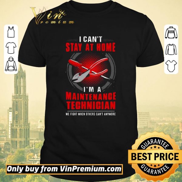 Top I can’t stay at home I’m a Maintenance Technician shirt sweater