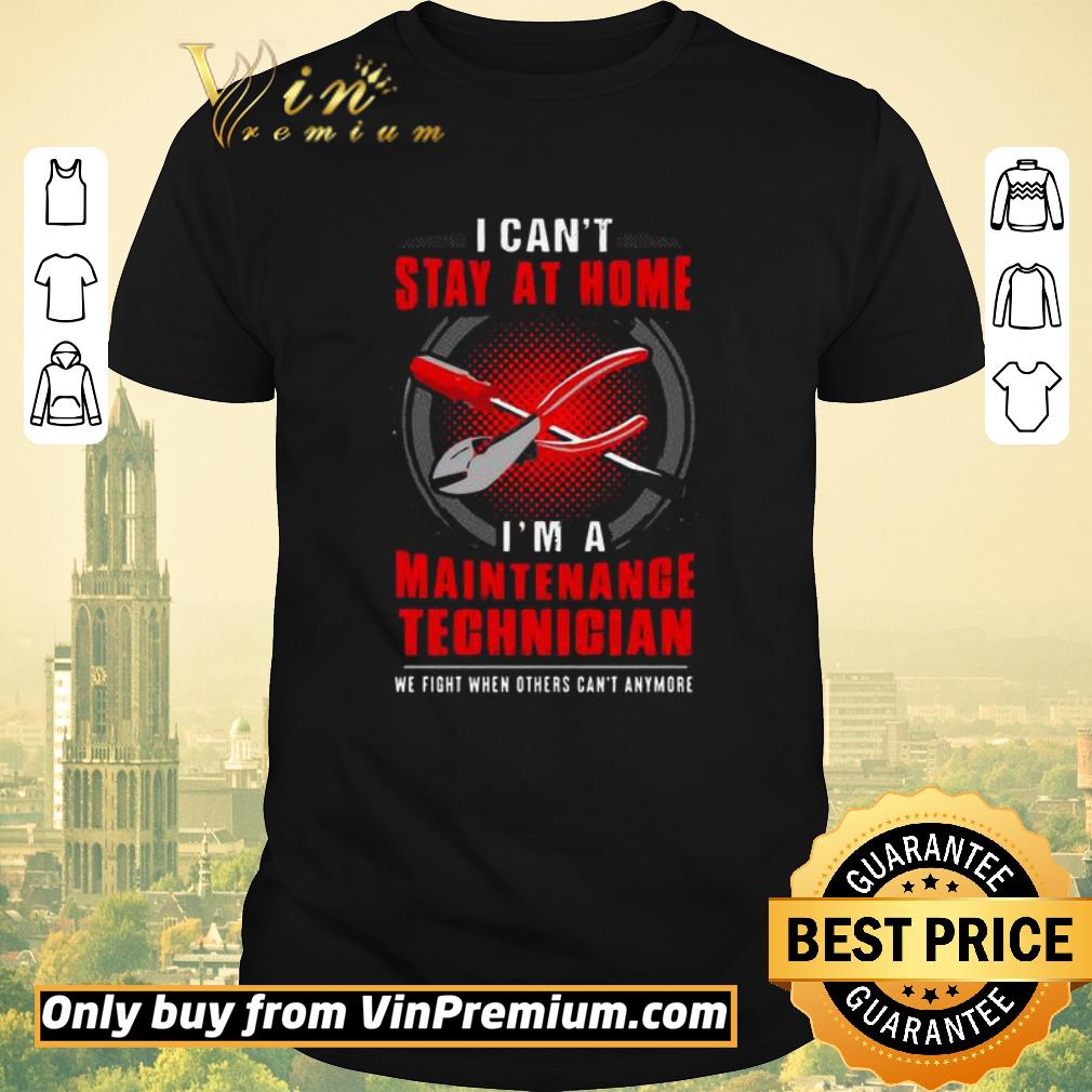Top I can’t stay at home I’m a Maintenance Technician shirt sweater