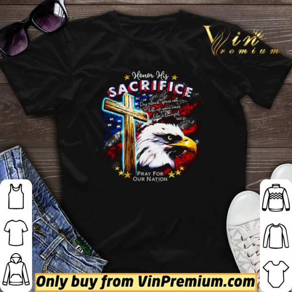 Honor his sacrifice pray for our nation America flag shirt sweater