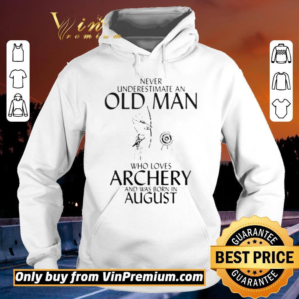4c2fa48d funny never underestimate an old man who loves archery and was born in august shirt sweater 4 - Funny Never Underestimate An Old Man Who Loves Archery And Was Born In August shirt sweater