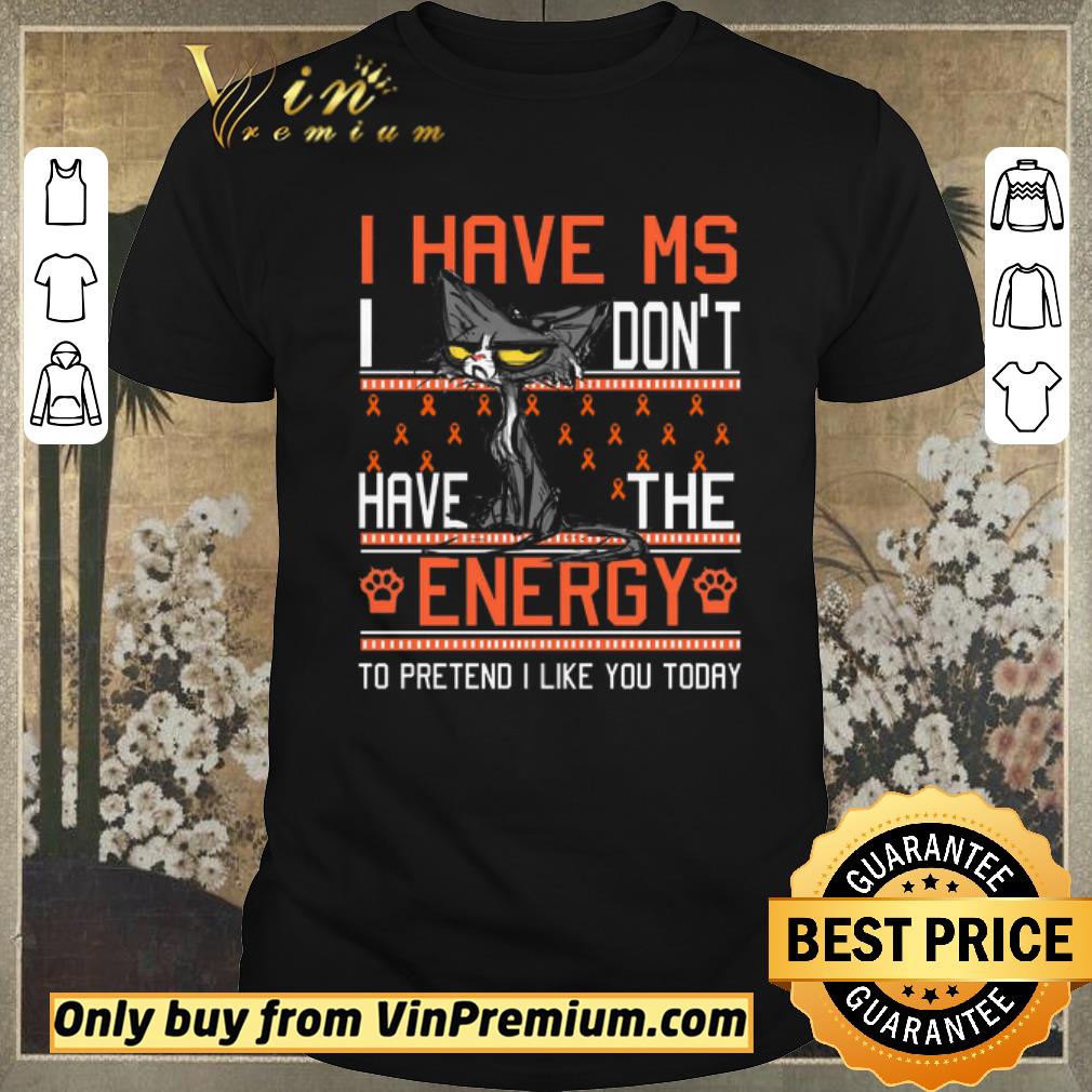 Hot Cat I Have Ms I Don't Have The Energy To Pretend I Like You Today Awreness shirt sweater
