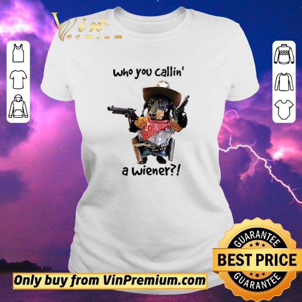 Pretty Cowboy Dog Gun Who You Callin A Wiener shirt sweater