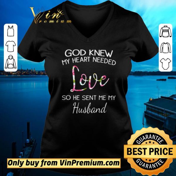 Premium God knew my heart needed love so he sent me my husband shirt sweater