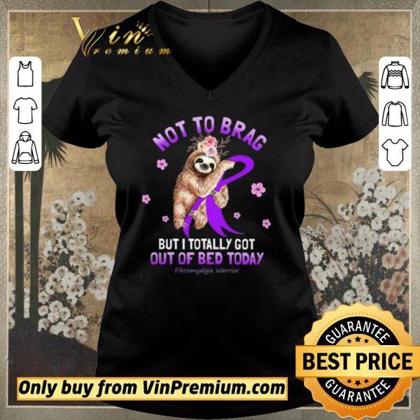 Pretty Sloth Not To Brag But I Totally Got Out Of Bed Today Fibromyalgia Warrior shirt sweater