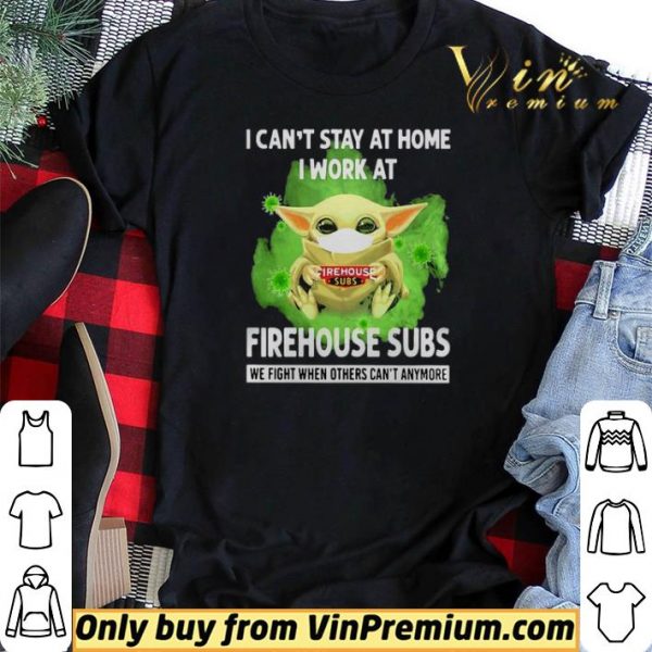 I cant stay home I work at Firehouse Subs we fight when others cant anymore shirt sweater