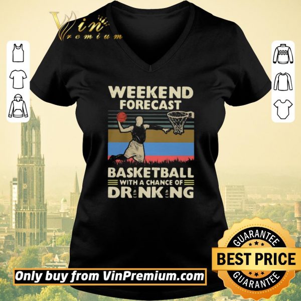 Premium Weekend Forecast Basketball With A Chance Of Drinking Beer Vintage shirt sweater