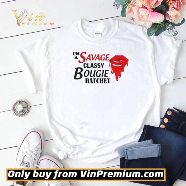 Im A Savage Classy Bougie Ratchet shirt sweater
