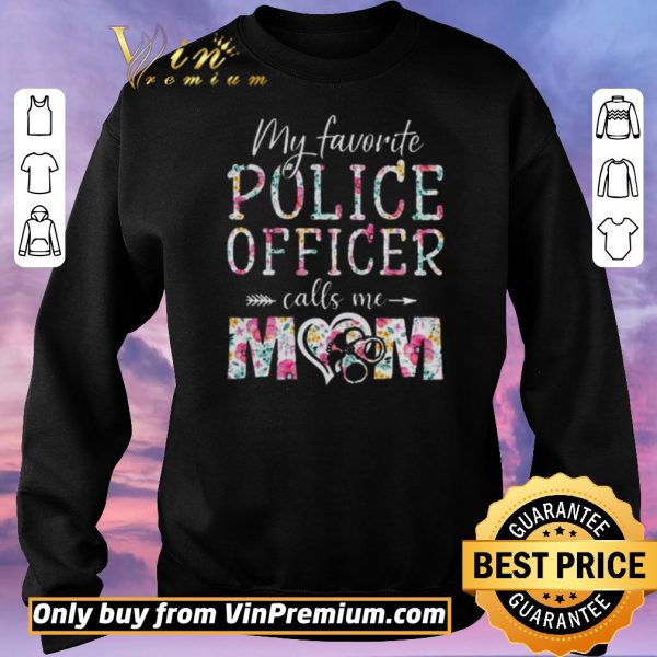 Funny My favorite police officer calls me mom shirt sweater