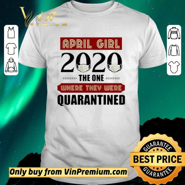 Funny April Girls 2020 the one where They were quarantined i celebrate my birthday in quarantine shirt sweater