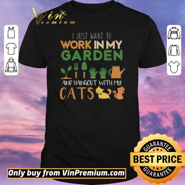 Awesome I Just Want To Work In My Garden And Hangout With My Cats shirt sweater