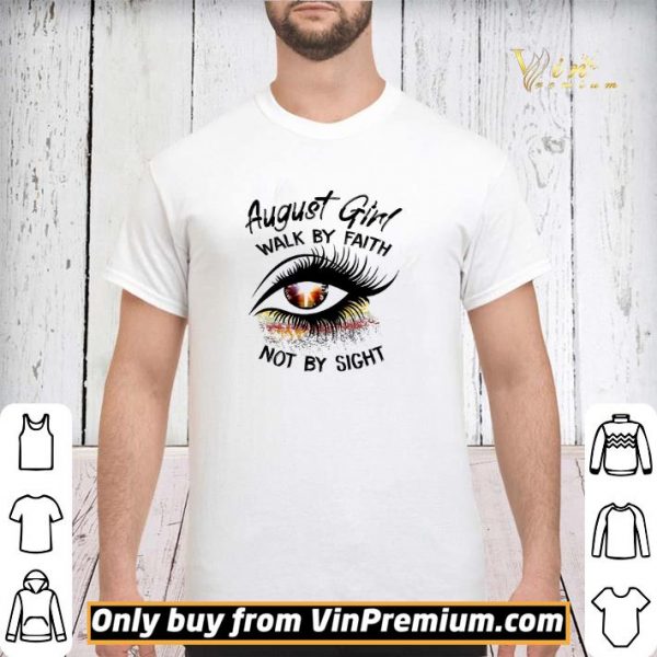 Eyes August Girl Walk By Faith Not By Sight shirt sweater