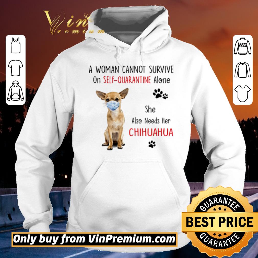 Premium A woman cannot survive on self quarantine alone she also needs her chihuahua shirt sweater 51fd53ec premium a woman cannot survive on self quarantine alone she also needs her chihuahua shirt sweater 4 - Premium A woman cannot survive on self quarantine alone she also needs her chihuahua shirt sweater