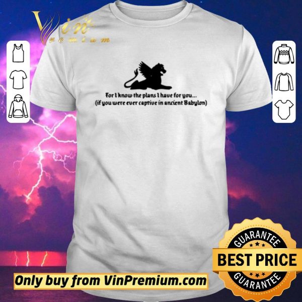 Official For I know the plans I have for you if you were ever captive shirt sweater