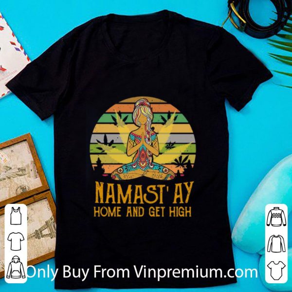 Pretty Vintage Yoga Cannabis Marijuana Namastay Home And Get High shirt