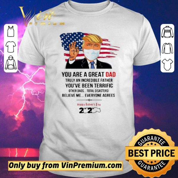 Original You Are A Great Dad Donald Trump Happy Father’s Day 2020 shirt sweater