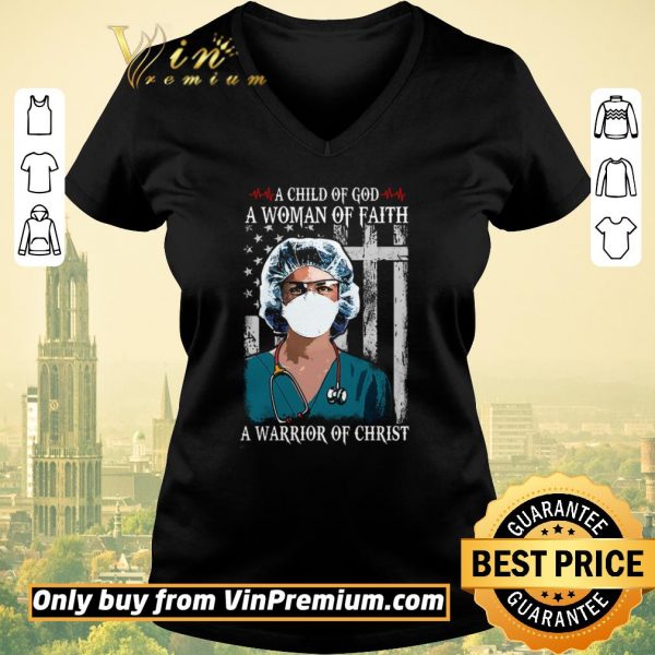 Original Nurse A Child Of God A Woman Of Faith A Warrior Of Christ shirt sweater